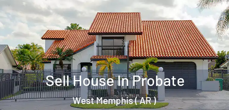  Sell House In Probate West Memphis ( AR )