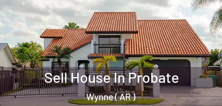  Sell House In Probate Wynne ( AR )