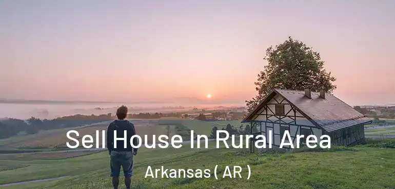  Sell House In Rural Area Arkansas ( AR )