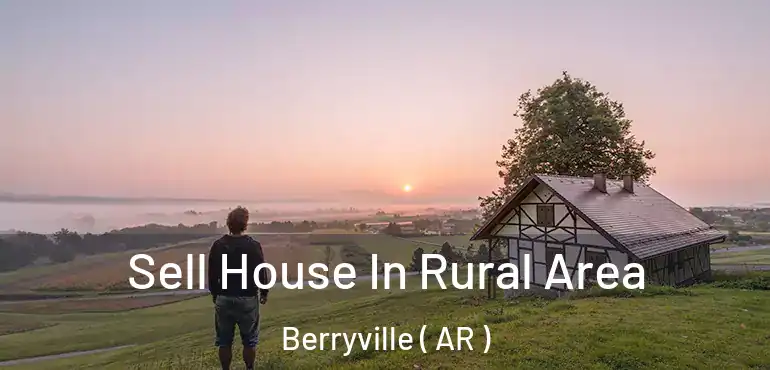  Sell House In Rural Area Berryville ( AR )