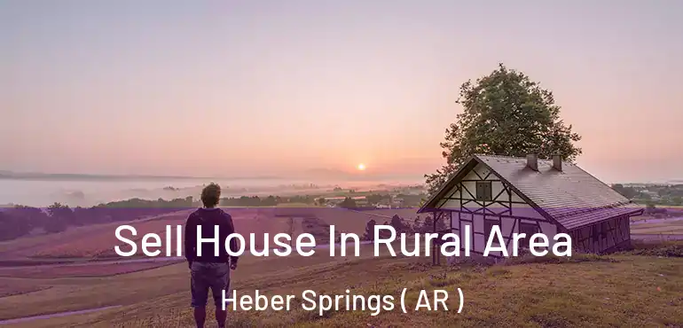  Sell House In Rural Area Heber Springs ( AR )