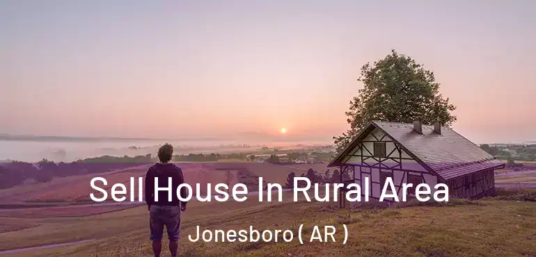  Sell House In Rural Area Jonesboro ( AR )