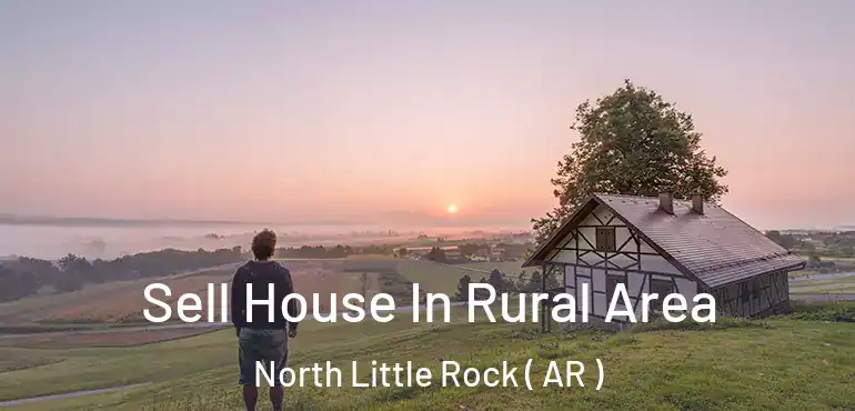  Sell House In Rural Area North Little Rock ( AR )