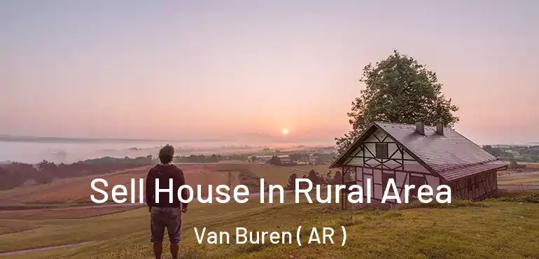  Sell House In Rural Area Van Buren ( AR )