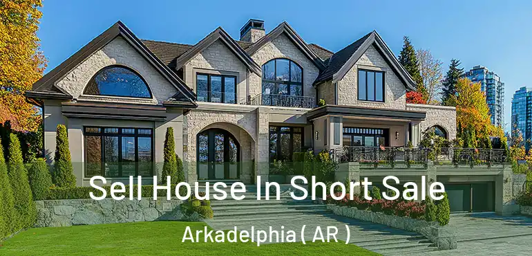  Sell House In Short Sale Arkadelphia ( AR )