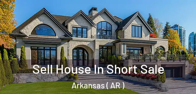  Sell House In Short Sale Arkansas ( AR )