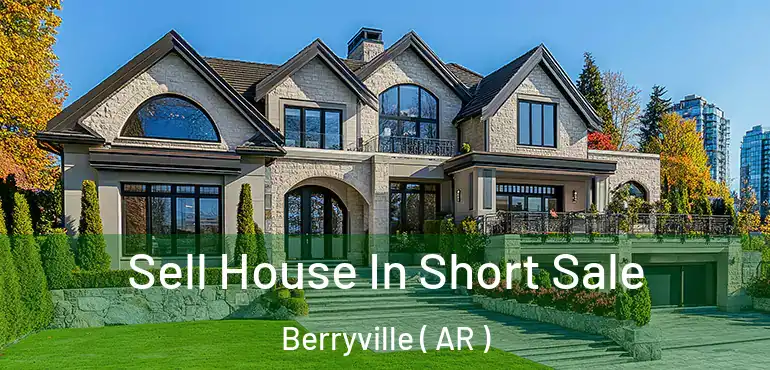  Sell House In Short Sale Berryville ( AR )