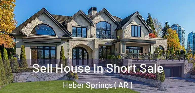  Sell House In Short Sale Heber Springs ( AR )