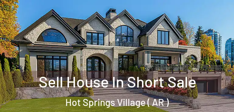  Sell House In Short Sale Hot Springs Village ( AR )