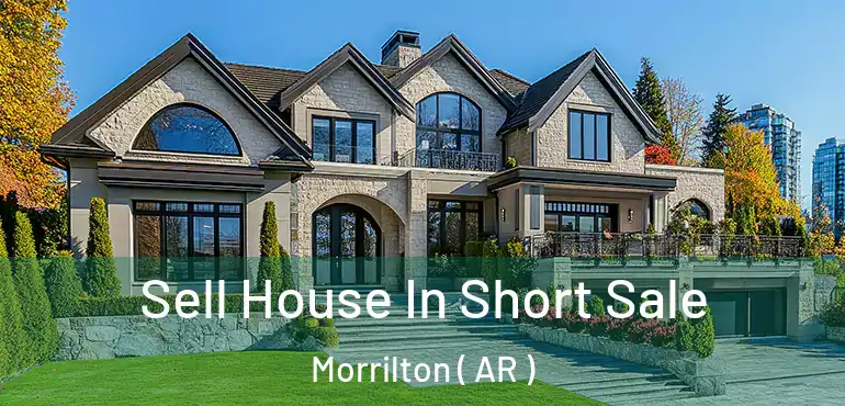  Sell House In Short Sale Morrilton ( AR )