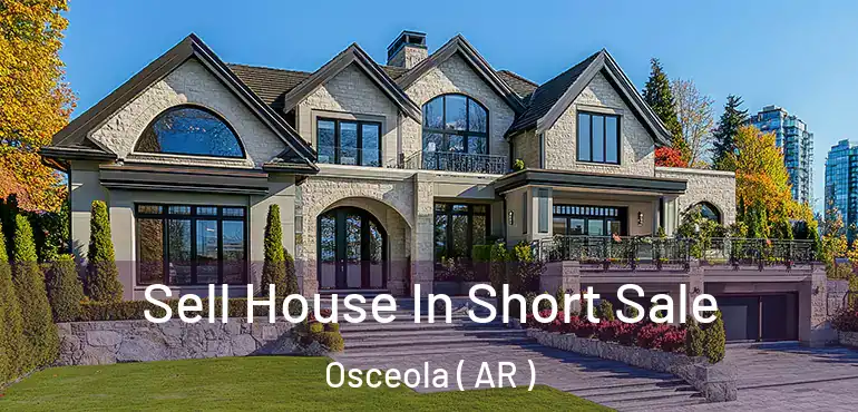  Sell House In Short Sale Osceola ( AR )
