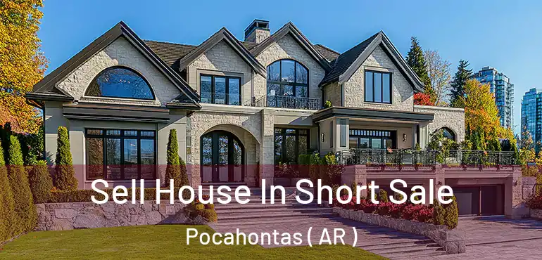  Sell House In Short Sale Pocahontas ( AR )