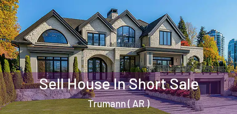  Sell House In Short Sale Trumann ( AR )