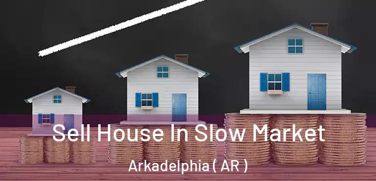  Sell House In Slow Market Arkadelphia ( AR )