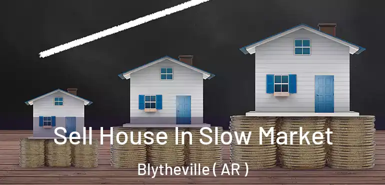  Sell House In Slow Market Blytheville ( AR )