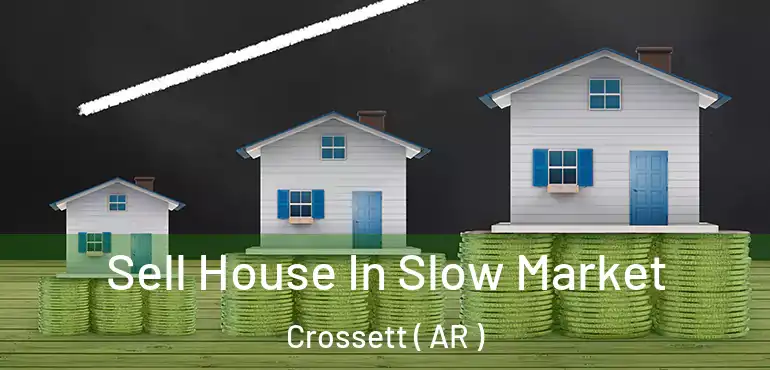  Sell House In Slow Market Crossett ( AR )