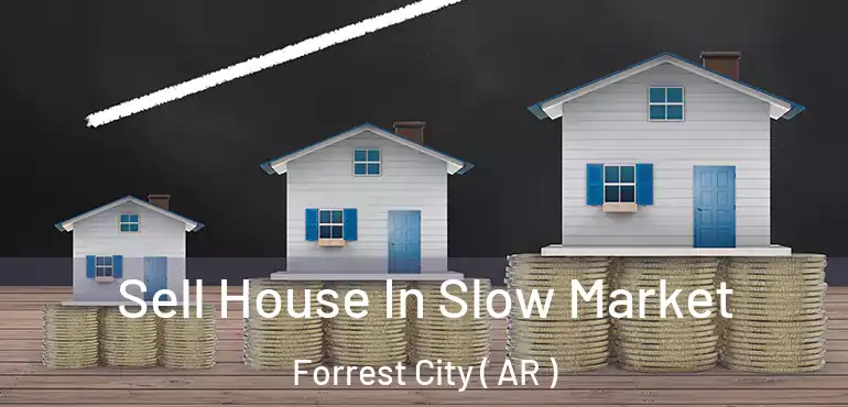  Sell House In Slow Market Forrest City ( AR )