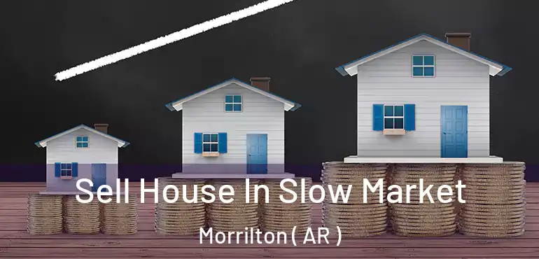  Sell House In Slow Market Morrilton ( AR )