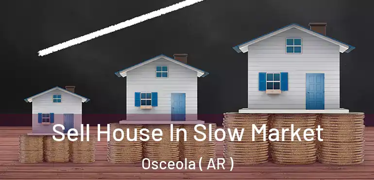  Sell House In Slow Market Osceola ( AR )