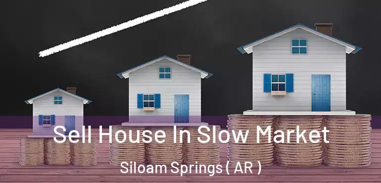  Sell House In Slow Market Siloam Springs ( AR )