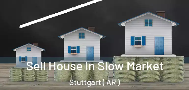  Sell House In Slow Market Stuttgart ( AR )