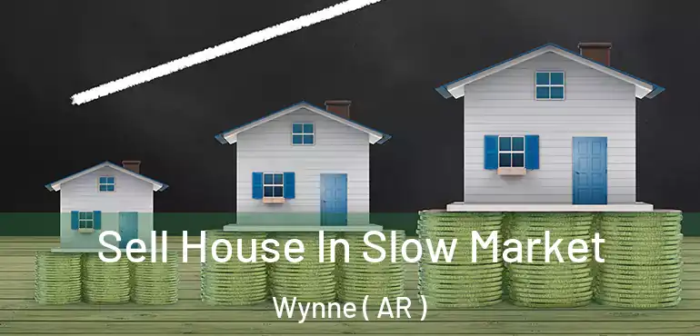 Sell House In Slow Market Wynne ( AR )