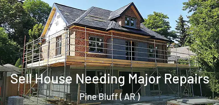  Sell House Needing Major Repairs Pine Bluff ( AR )