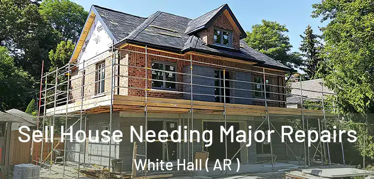  Sell House Needing Major Repairs White Hall ( AR )