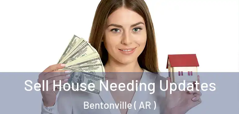  Sell House Needing Updates Bentonville ( AR )