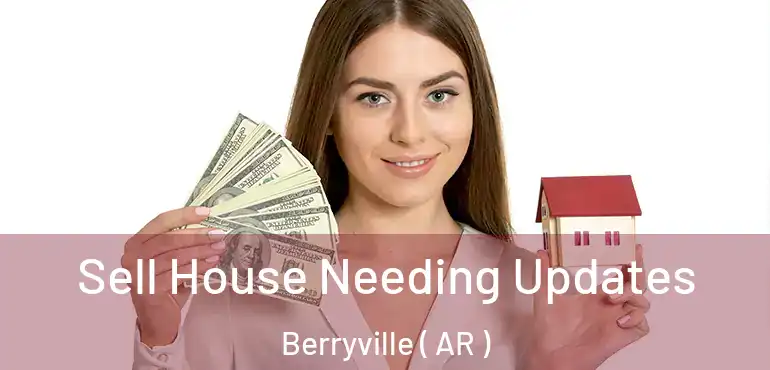  Sell House Needing Updates Berryville ( AR )