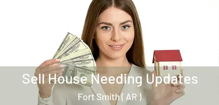  Sell House Needing Updates Fort Smith ( AR )