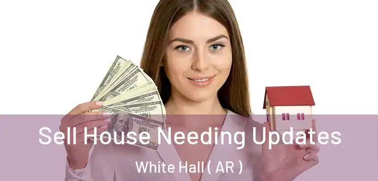  Sell House Needing Updates White Hall ( AR )