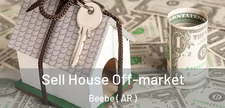  Sell House Off-market Beebe ( AR )