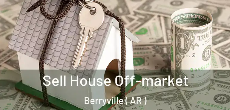  Sell House Off-market Berryville ( AR )