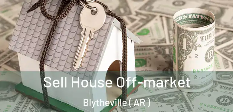  Sell House Off-market Blytheville ( AR )