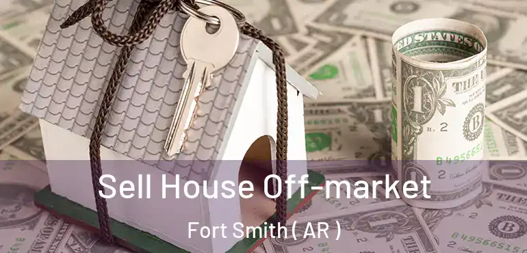  Sell House Off-market Fort Smith ( AR )