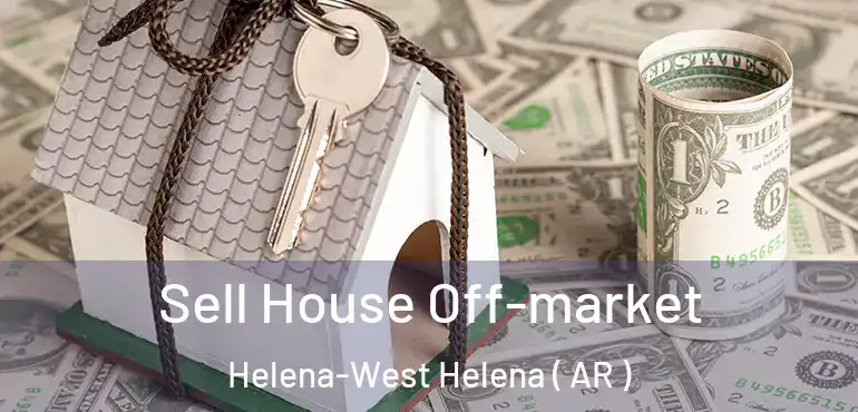  Sell House Off-market Helena-West Helena ( AR )