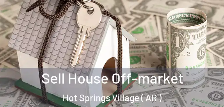  Sell House Off-market Hot Springs Village ( AR )