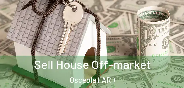  Sell House Off-market Osceola ( AR )