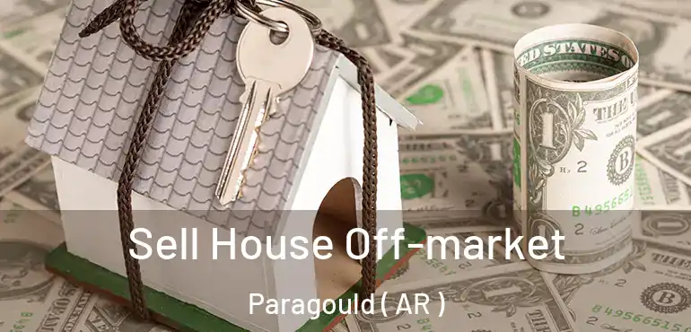 Sell House Off-market Paragould ( AR )