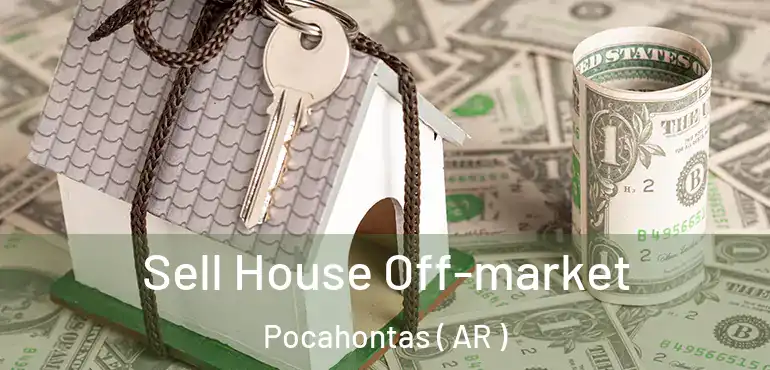 Sell House Off-market Pocahontas ( AR )