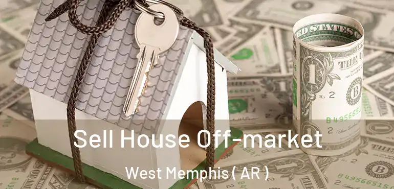  Sell House Off-market West Memphis ( AR )