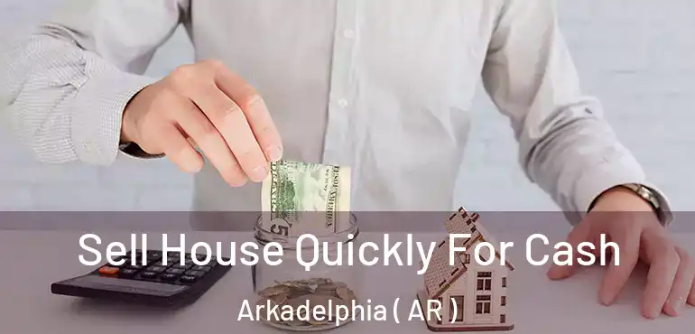  Sell House Quickly For Cash Arkadelphia ( AR )