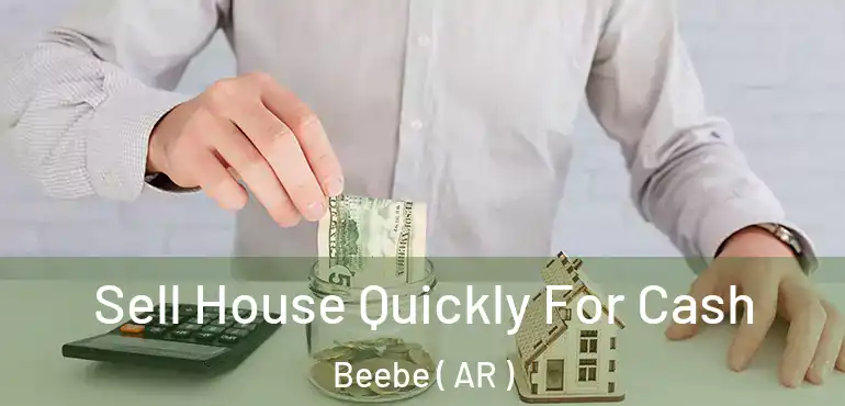  Sell House Quickly For Cash Beebe ( AR )