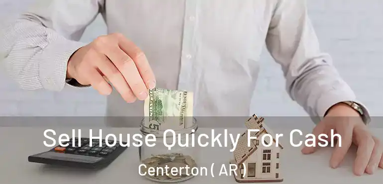  Sell House Quickly For Cash Centerton ( AR )