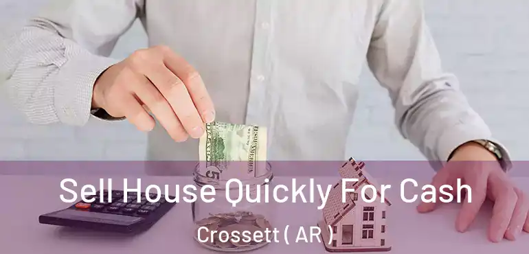  Sell House Quickly For Cash Crossett ( AR )