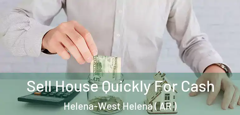  Sell House Quickly For Cash Helena-West Helena ( AR )