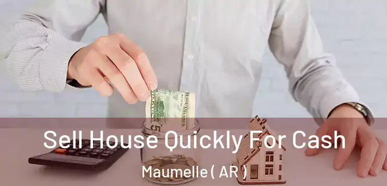  Sell House Quickly For Cash Maumelle ( AR )