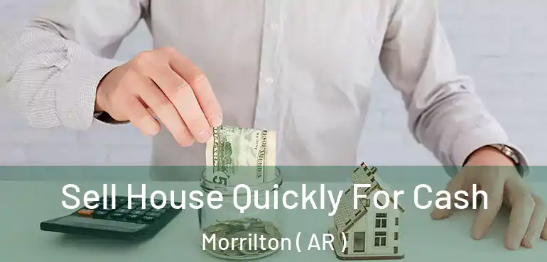  Sell House Quickly For Cash Morrilton ( AR )