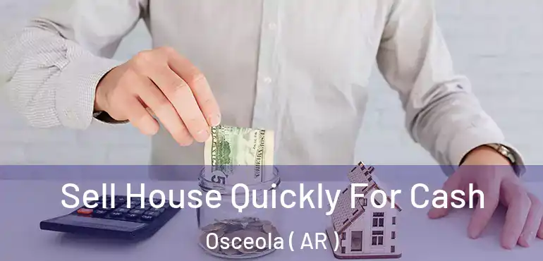  Sell House Quickly For Cash Osceola ( AR )